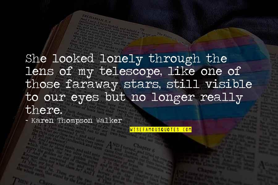 Clarion Hotel Quotes By Karen Thompson Walker: She looked lonely through the lens of my Clarion Hotel Quotes By Karen Thompson Walker: She looked lonely through the lens of my