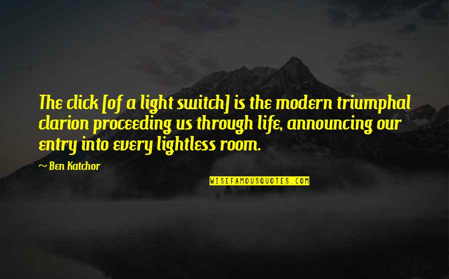 Clarion Quotes By Ben Katchor: The click [of a light switch] is the