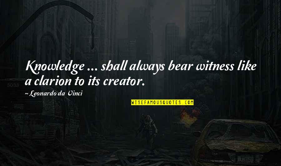 Clarion Quotes By Leonardo Da Vinci: Knowledge ... shall always bear witness like a
