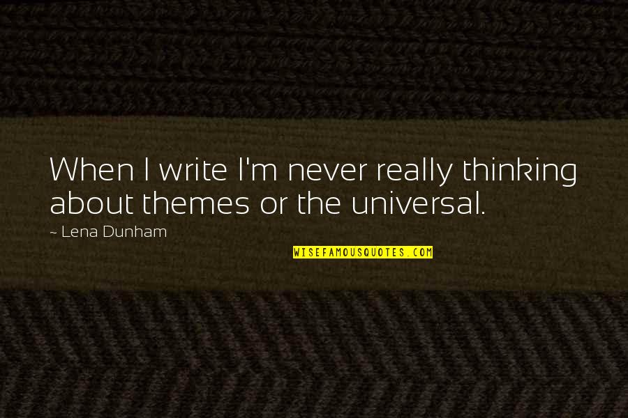 Clarisel Gonzalez Quotes By Lena Dunham: When I write I'm never really thinking about