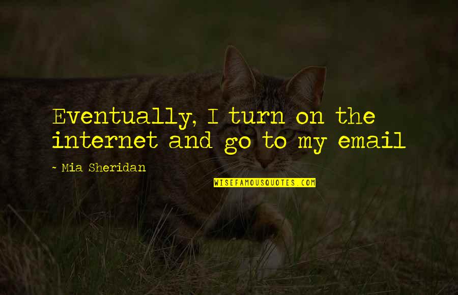 Clarissa And Richard Dalloway Quotes By Mia Sheridan: Eventually, I turn on the internet and go