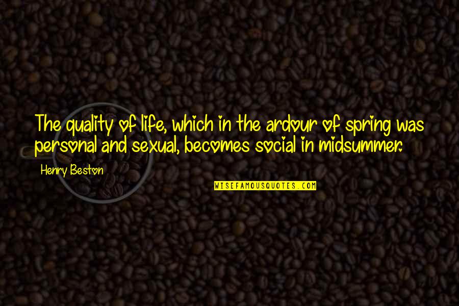 Clarissa Correa Quotes By Henry Beston: The quality of life, which in the ardour Clarissa Correa Quotes By Henry Beston: The quality of life, which in the ardour