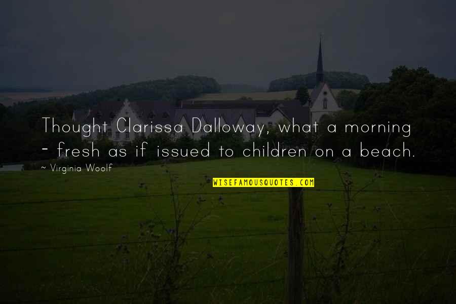 Clarissa Dalloway Quotes By Virginia Woolf: Thought Clarissa Dalloway, what a morning - fresh