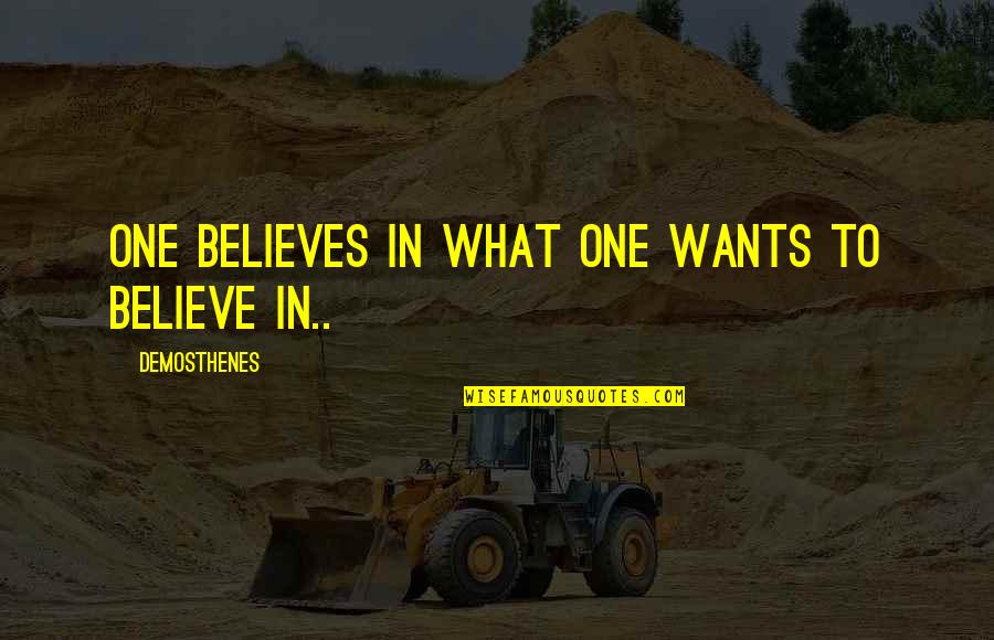 Clarissa Dickson Wright Quotes By Demosthenes: One believes in what one wants to believe