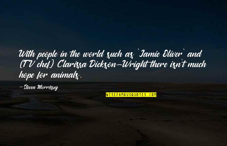 Clarissa Dickson Wright Quotes By Steven Morrissey: With people in the world such as 'Jamie