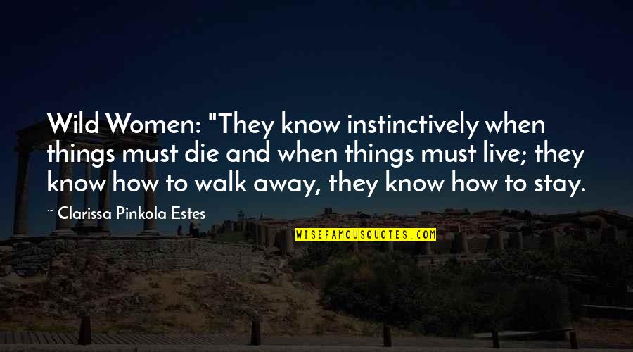 Clarissa Estes Quotes By Clarissa Pinkola Estes: Wild Women: "They know instinctively when things must