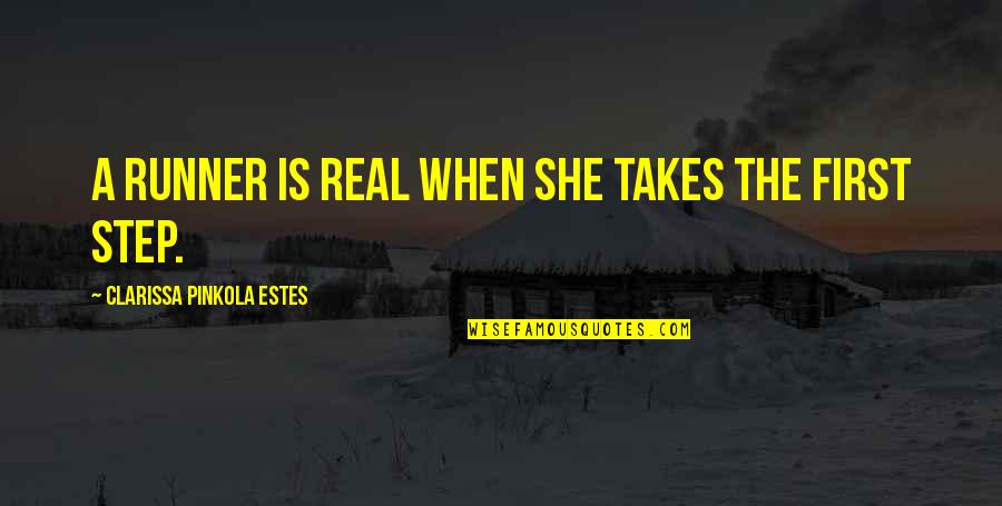 Clarissa Estes Quotes By Clarissa Pinkola Estes: A runner is real when she takes the