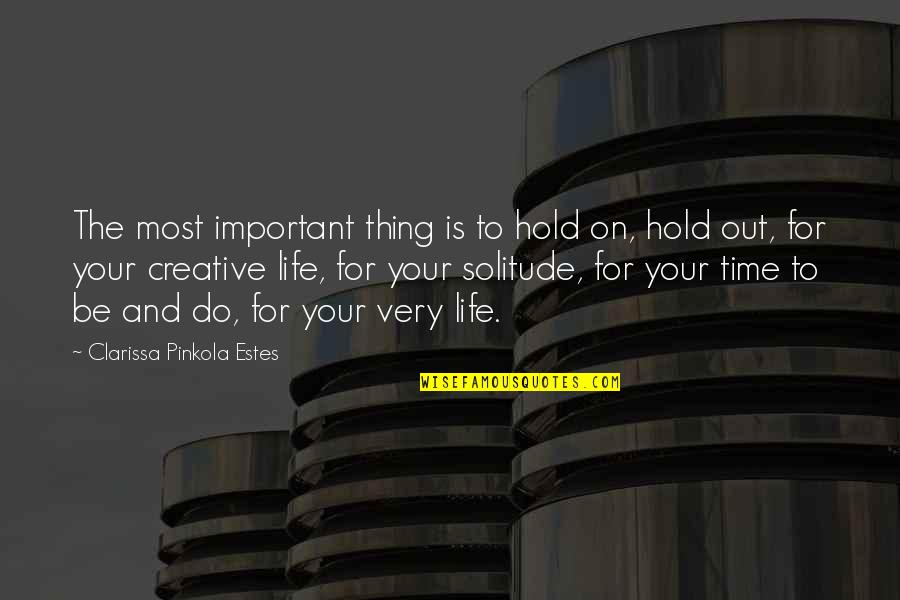 Clarissa Estes Quotes By Clarissa Pinkola Estes: The most important thing is to hold on,