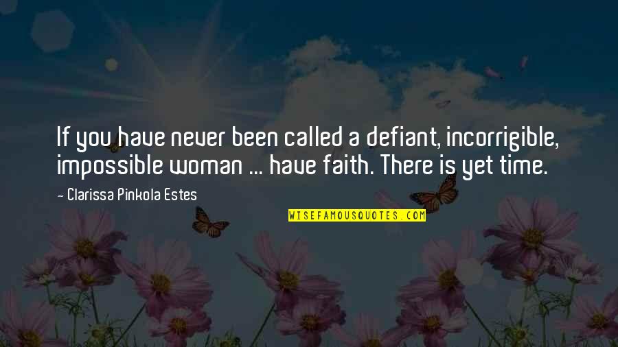 Clarissa P Estes Quotes By Clarissa Pinkola Estes: If you have never been called a defiant,