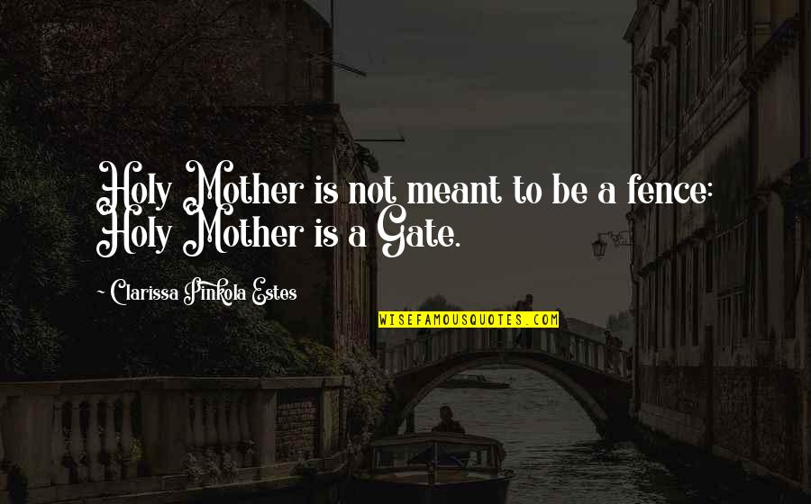 Clarissa Pinkola Estes Quotes By Clarissa Pinkola Estes: Holy Mother is not meant to be a