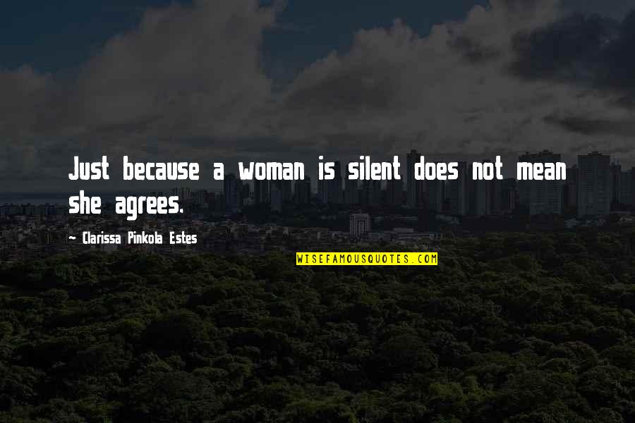 Clarissa's Quotes By Clarissa Pinkola Estes: Just because a woman is silent does not Clarissa's Quotes By Clarissa Pinkola Estes: Just because a woman is silent does not