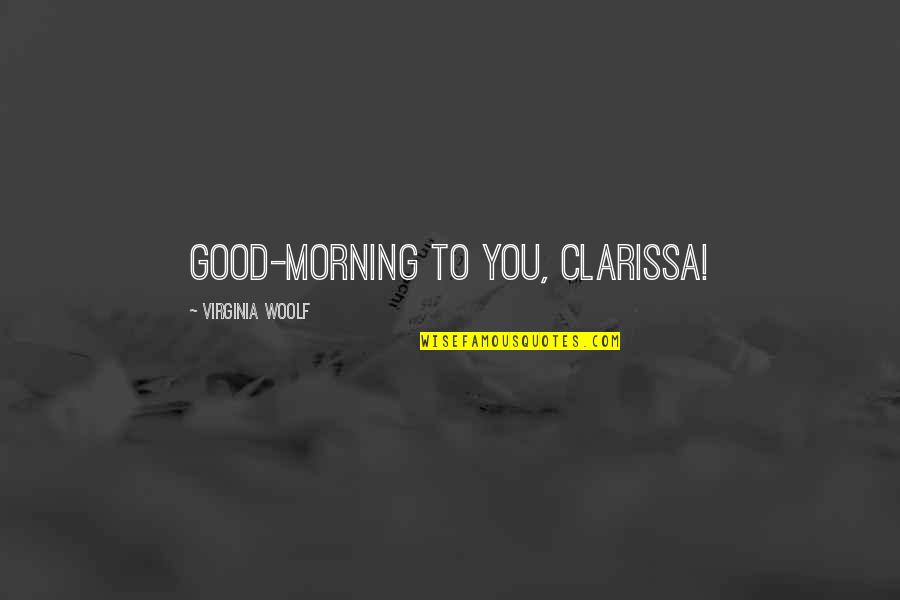 Clarissa's Quotes By Virginia Woolf: Good-morning to you, Clarissa! Clarissa's Quotes By Virginia Woolf: Good-morning to you, Clarissa!