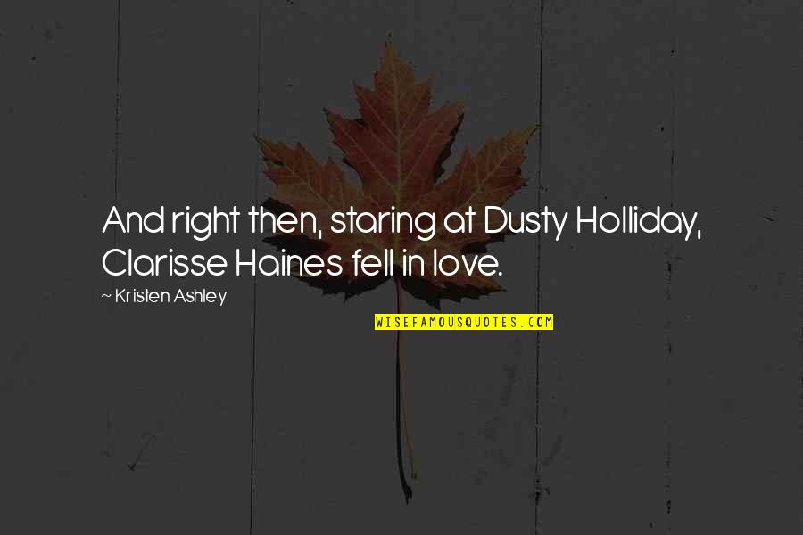 Clarisse's Quotes By Kristen Ashley: And right then, staring at Dusty Holliday, Clarisse