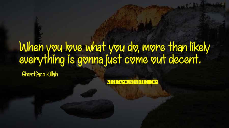 Claritate Poze Quotes By Ghostface Killah: When you love what you do, more than Claritate Poze Quotes By Ghostface Killah: When you love what you do, more than