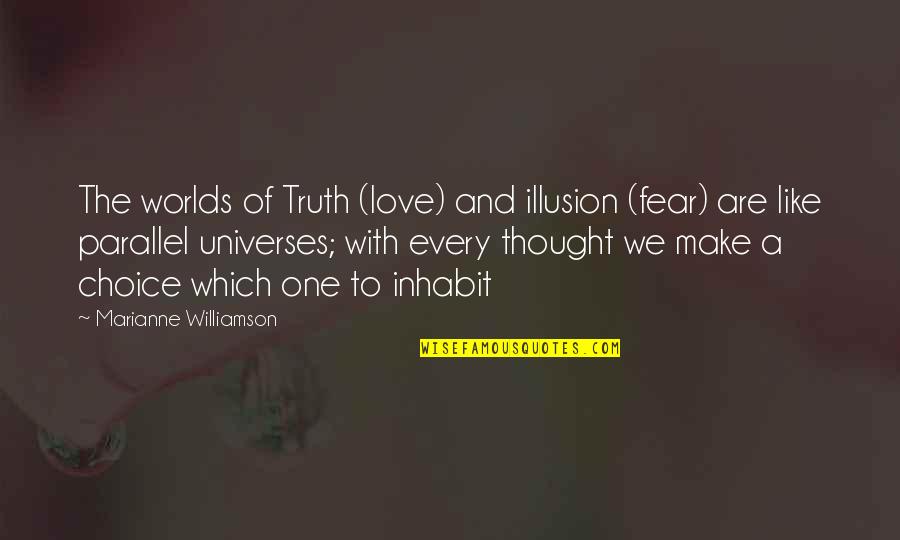 Clarito Reyes Quotes By Marianne Williamson: The worlds of Truth (love) and illusion (fear) Clarito Reyes Quotes By Marianne Williamson: The worlds of Truth (love) and illusion (fear)