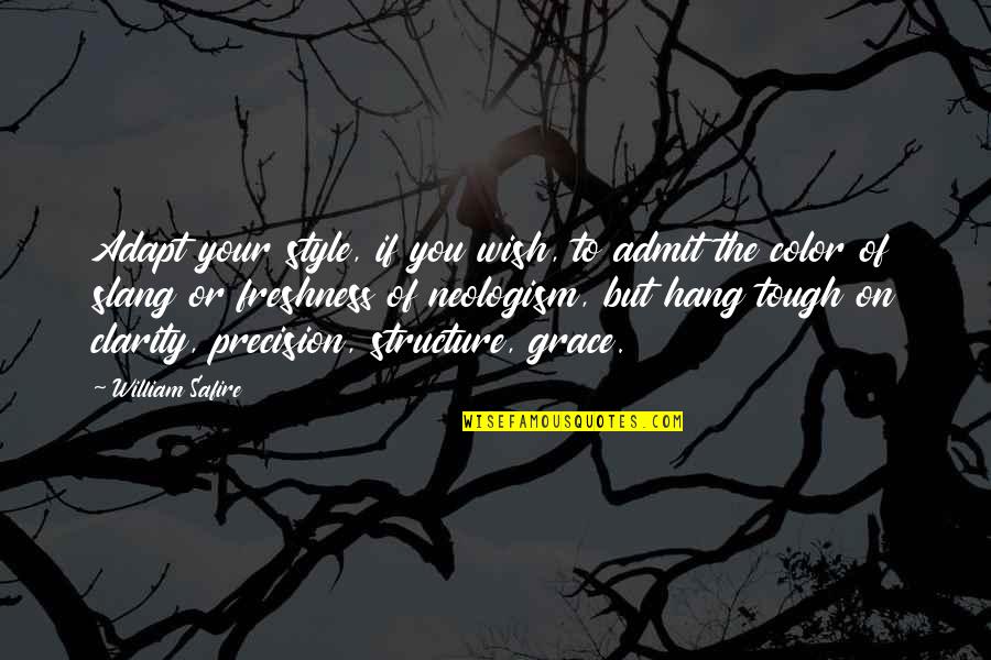 Clarity And Precision Quotes By William Safire: Adapt your style, if you wish, to admit Clarity And Precision Quotes By William Safire: Adapt your style, if you wish, to admit