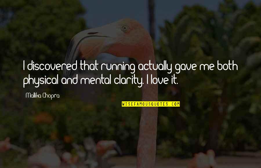 Clarity In Love Quotes By Mallika Chopra: I discovered that running actually gave me both