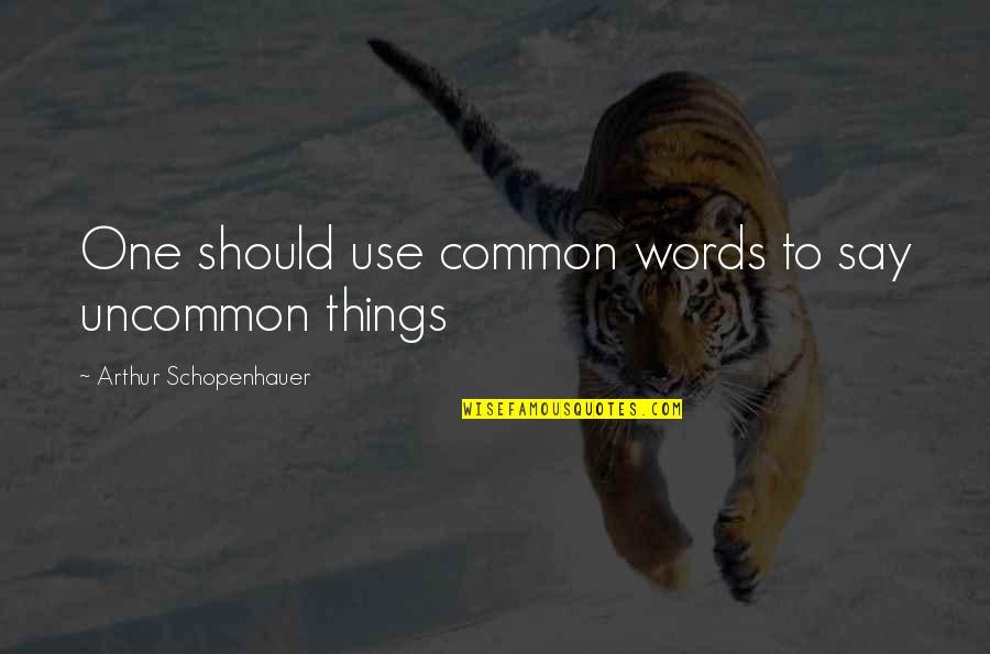 Clarity In Writing Quotes By Arthur Schopenhauer: One should use common words to say uncommon