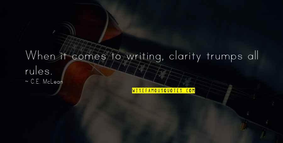 Clarity In Writing Quotes By C.E. McLean: When it comes to writing, clarity trumps all