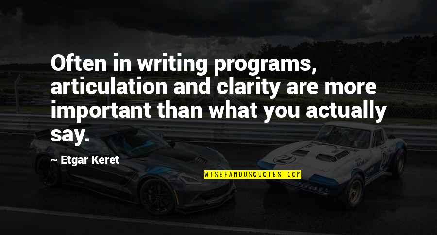 Clarity In Writing Quotes By Etgar Keret: Often in writing programs, articulation and clarity are