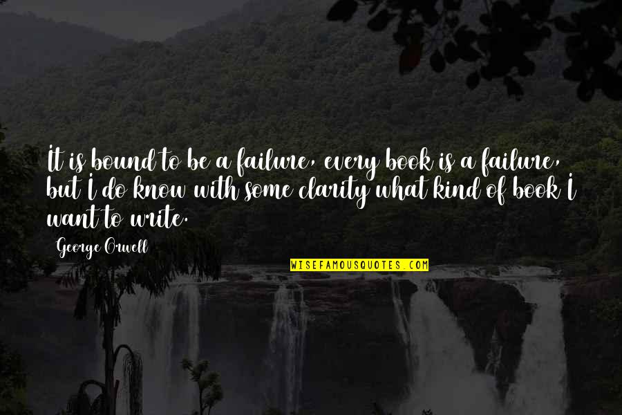 Clarity In Writing Quotes By George Orwell: It is bound to be a failure, every