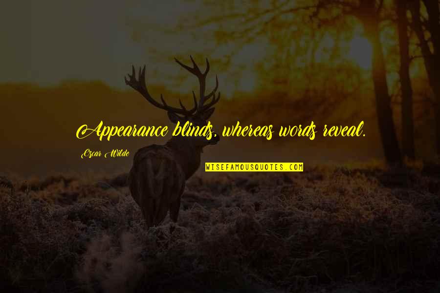 Clarity In Writing Quotes By Oscar Wilde: Appearance blinds, whereas words reveal.