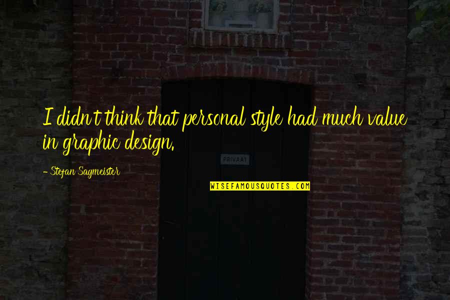 Clarity It Solutions Quotes By Stefan Sagmeister: I didn't think that personal style had much Clarity It Solutions Quotes By Stefan Sagmeister: I didn't think that personal style had much