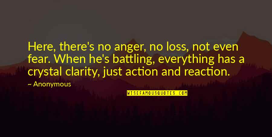 Clarity Of Action Quotes By Anonymous: Here, there's no anger, no loss, not even Clarity Of Action Quotes By Anonymous: Here, there's no anger, no loss, not even