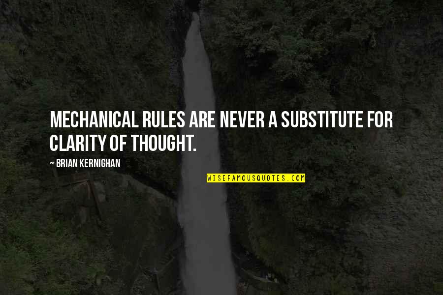 Clarity Of Thought Quotes By Brian Kernighan: Mechanical rules are never a substitute for clarity