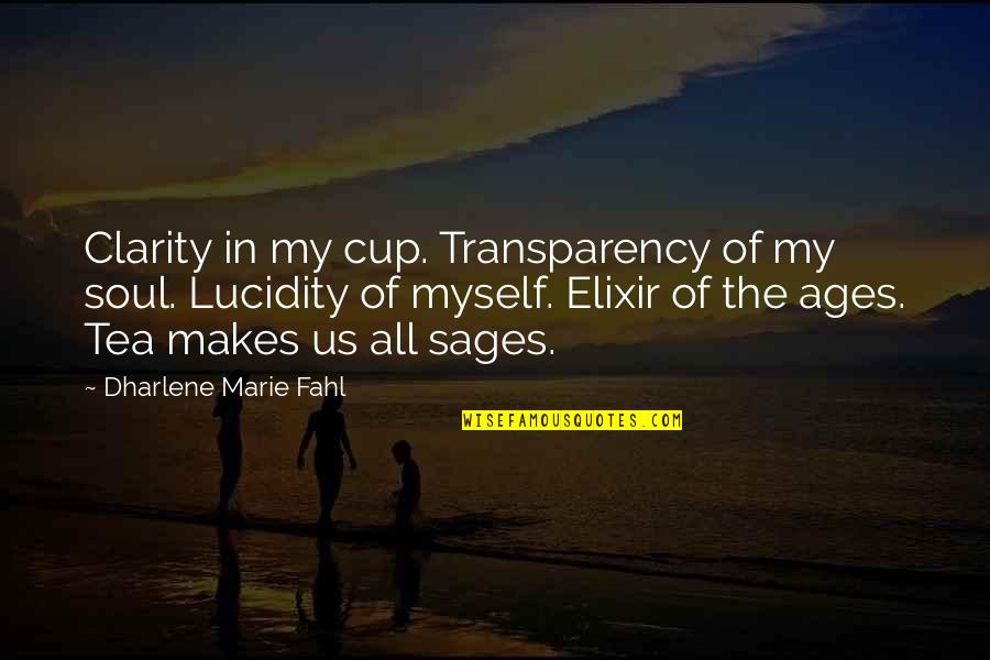 Clarity Of Thought Quotes By Dharlene Marie Fahl: Clarity in my cup. Transparency of my soul.
