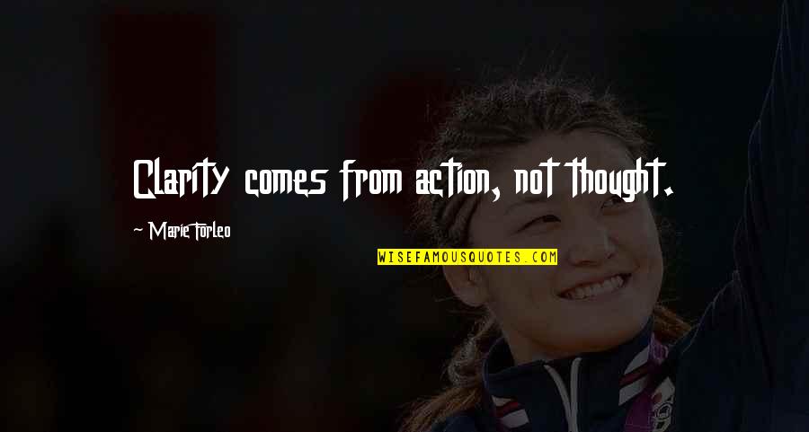 Clarity Of Thought Quotes By Marie Forleo: Clarity comes from action, not thought.