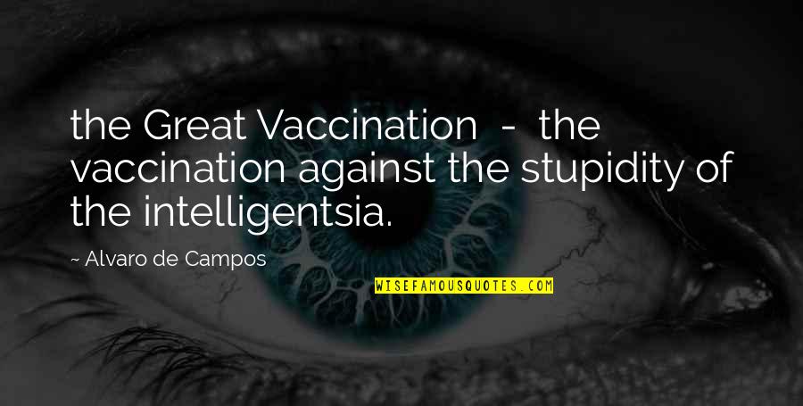 Clarity Quotes By Alvaro De Campos: the Great Vaccination - the vaccination against the