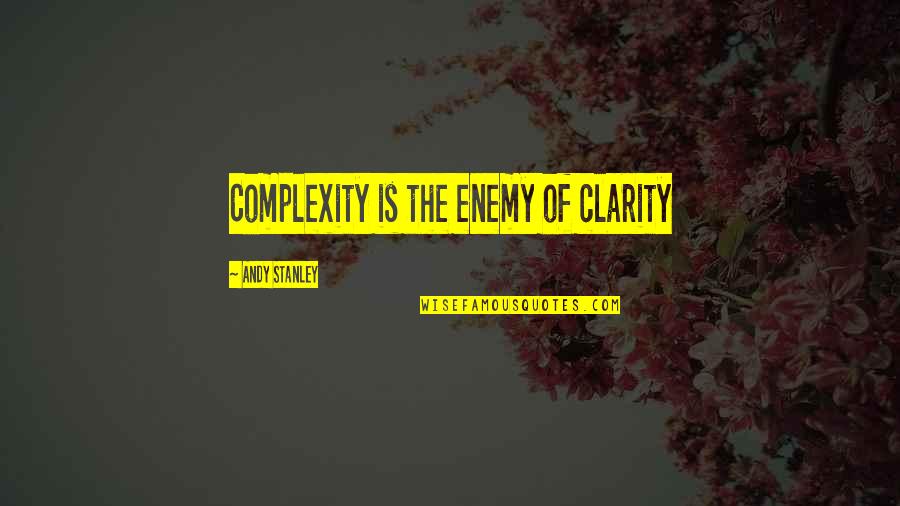 Clarity Quotes By Andy Stanley: Complexity is the enemy of clarity