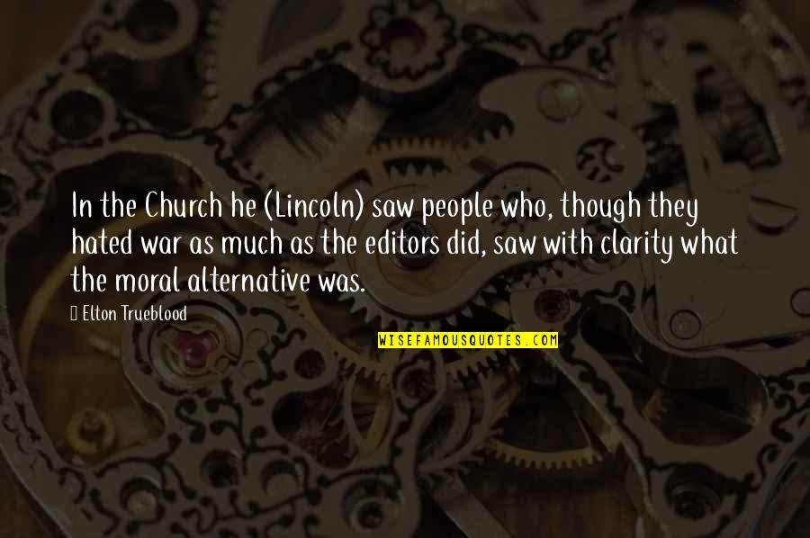 Clarity Quotes By Elton Trueblood: In the Church he (Lincoln) saw people who,