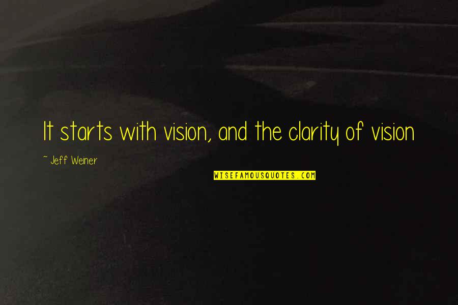 Clarity Quotes By Jeff Weiner: It starts with vision, and the clarity of