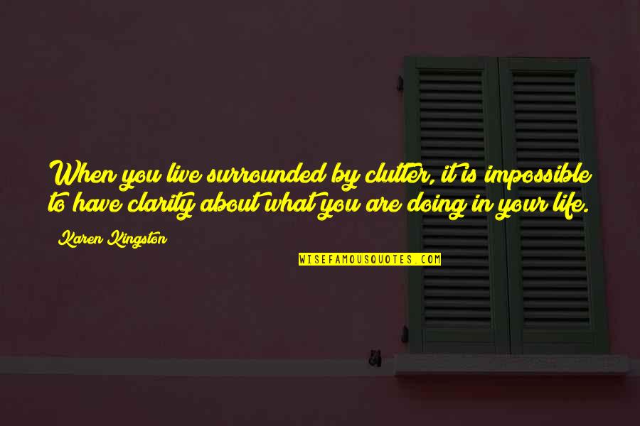 Clarity Quotes By Karen Kingston: When you live surrounded by clutter, it is