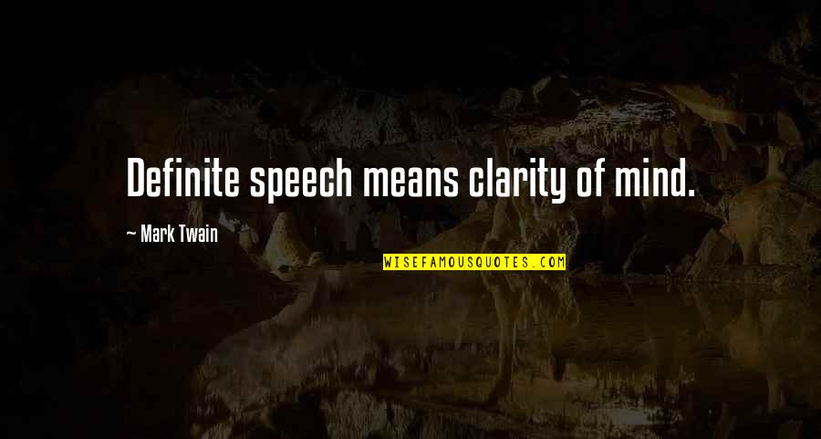Clarity Quotes By Mark Twain: Definite speech means clarity of mind.