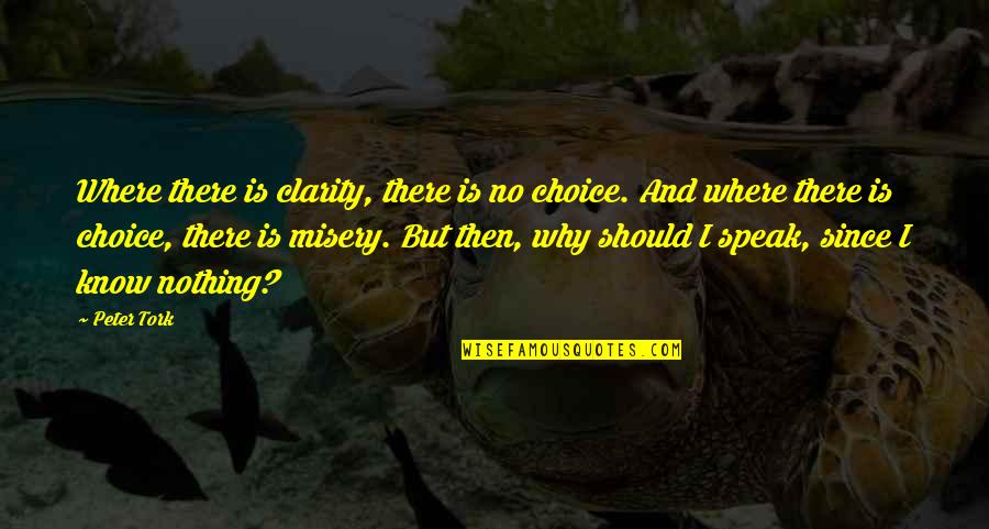 Clarity Quotes By Peter Tork: Where there is clarity, there is no choice.