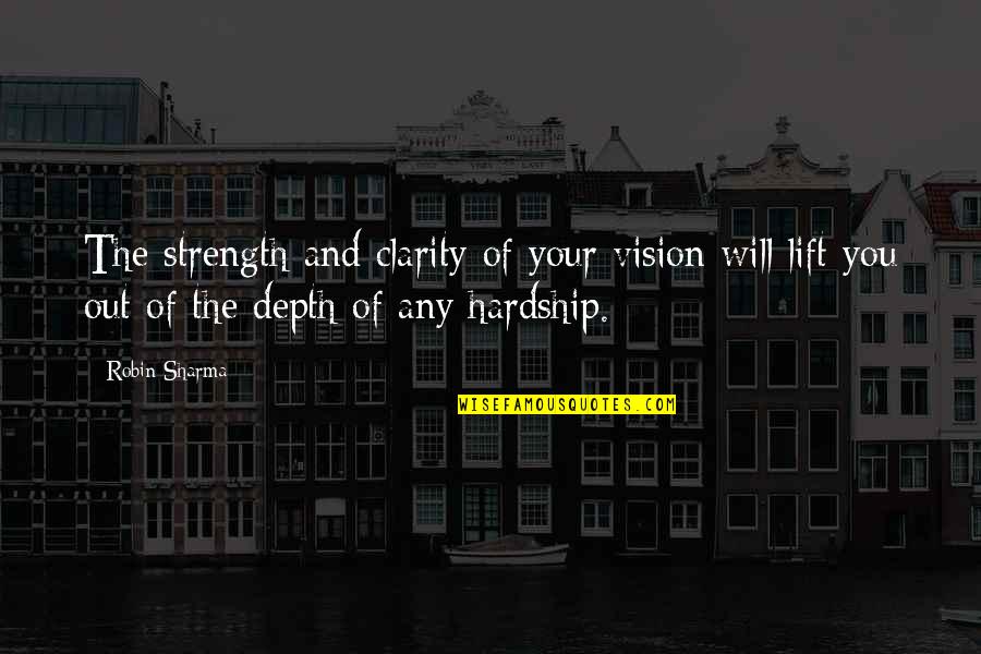 Clarity Quotes By Robin Sharma: The strength and clarity of your vision will