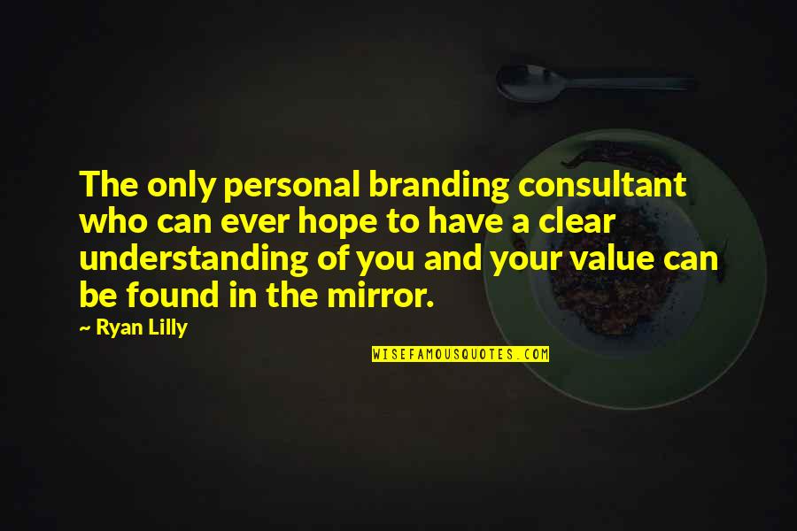 Clarity Quotes By Ryan Lilly: The only personal branding consultant who can ever