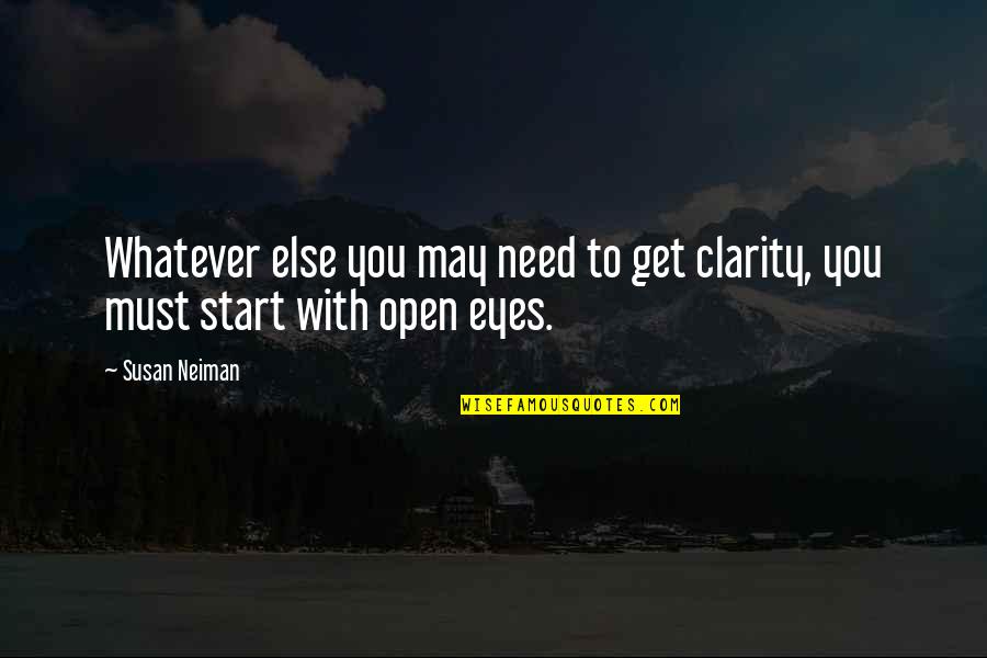 Clarity Quotes By Susan Neiman: Whatever else you may need to get clarity,