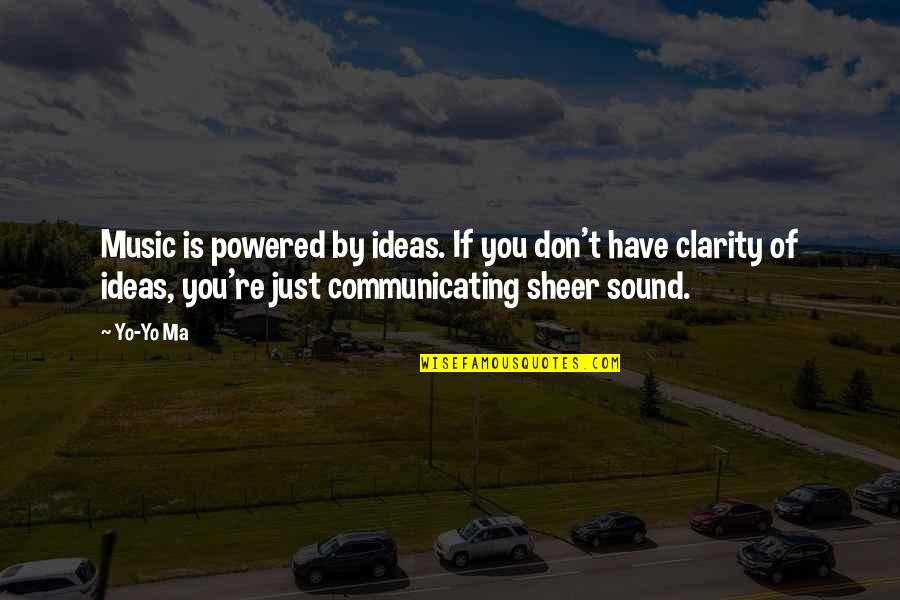 Clarity Quotes By Yo-Yo Ma: Music is powered by ideas. If you don't