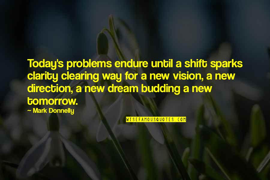 Clarity's Quotes By Mark Donnelly: Today's problems endure until a shift sparks clarity