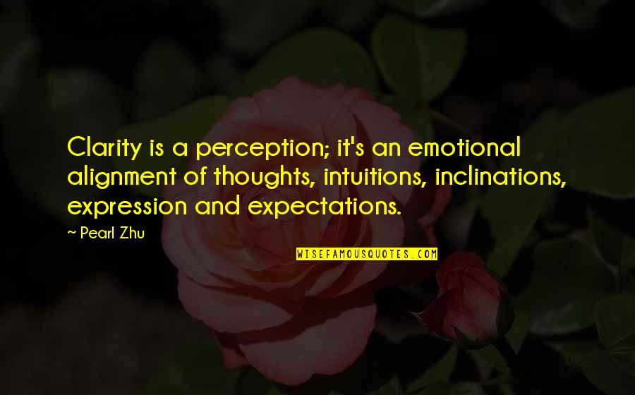 Clarity's Quotes By Pearl Zhu: Clarity is a perception; it's an emotional alignment