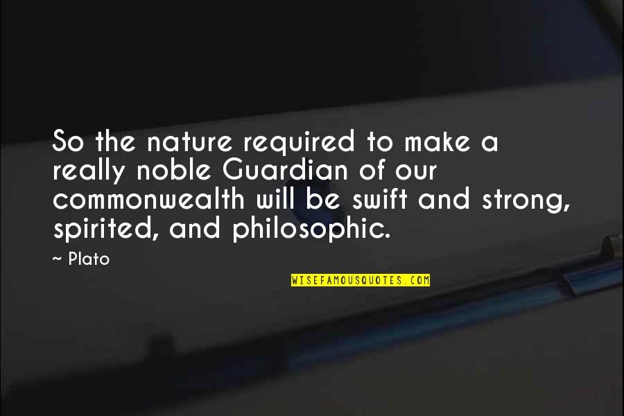 Clarity's Quotes By Plato: So the nature required to make a really