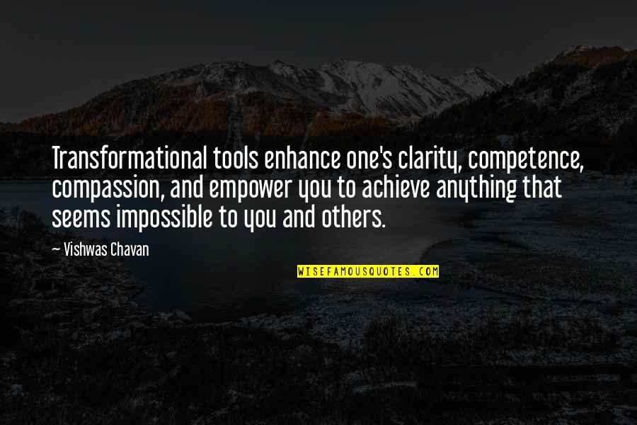 Clarity's Quotes By Vishwas Chavan: Transformational tools enhance one's clarity, competence, compassion, and