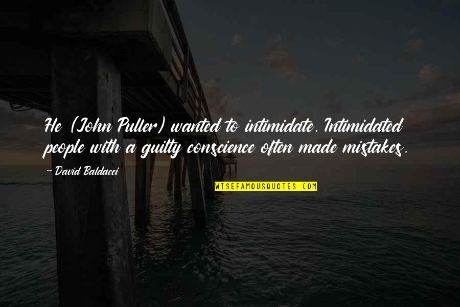 Clarityssi Quotes By David Baldacci: He (John Puller) wanted to intimidate. Intimidated people