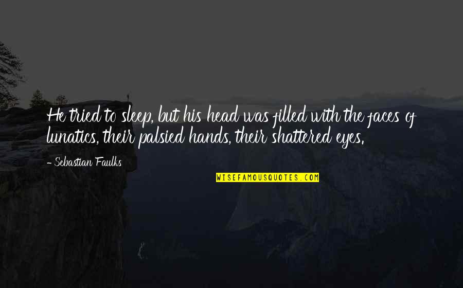 Clarityssi Quotes By Sebastian Faulks: He tried to sleep, but his head was