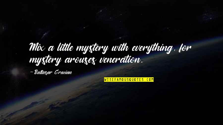 Claritza Molina Quotes By Baltasar Gracian: Mix a little mystery with everything, for mystery