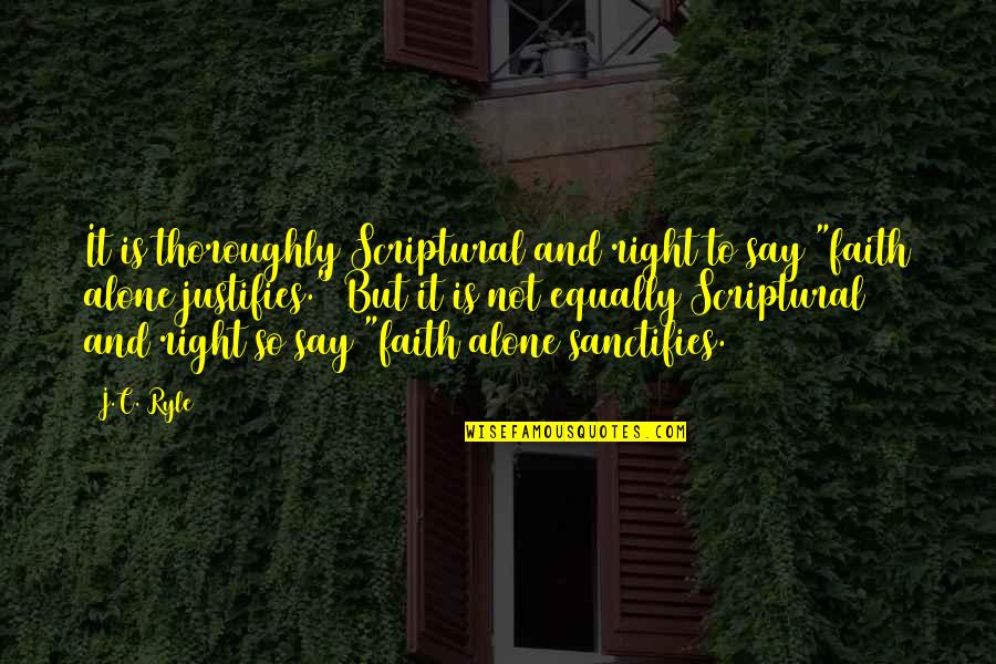 Clarivel Moreira Quotes By J.C. Ryle: It is thoroughly Scriptural and right to say